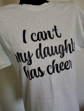 Cheer Mom White Tee Shirt Black Script I can't my daughter has cheer Small Women